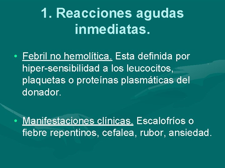 1. Reacciones agudas inmediatas. • Febril no hemolítica. Esta definida por hiper-sensibilidad a los