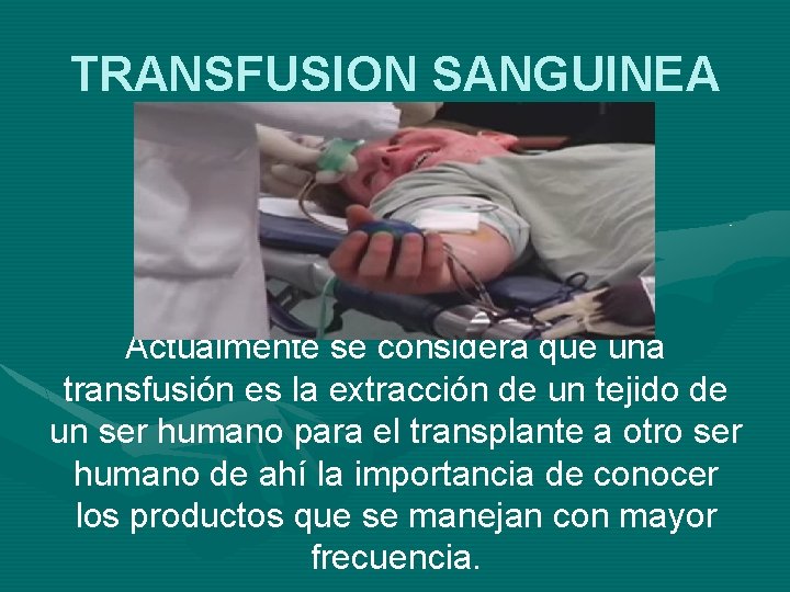 TRANSFUSION SANGUINEA Actualmente se considera que una transfusión es la extracción de un tejido