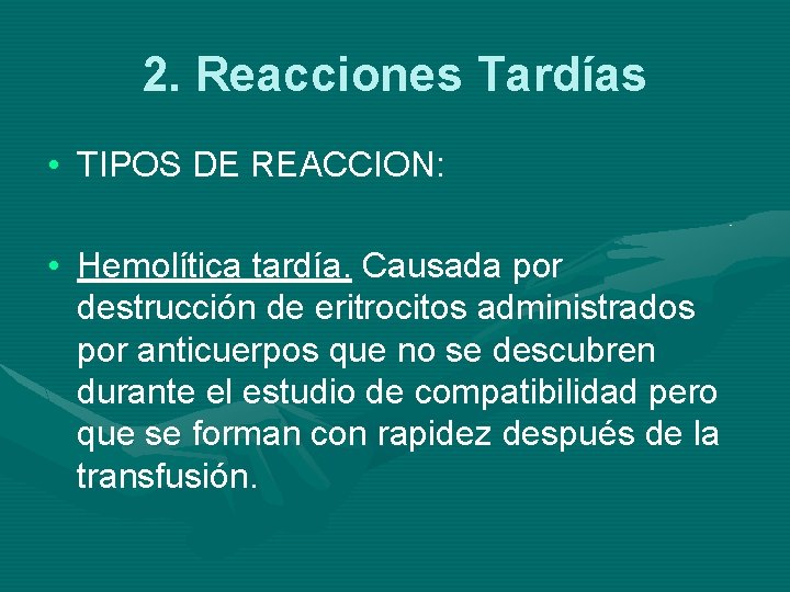 2. Reacciones Tardías • TIPOS DE REACCION: • Hemolítica tardía. Causada por destrucción de