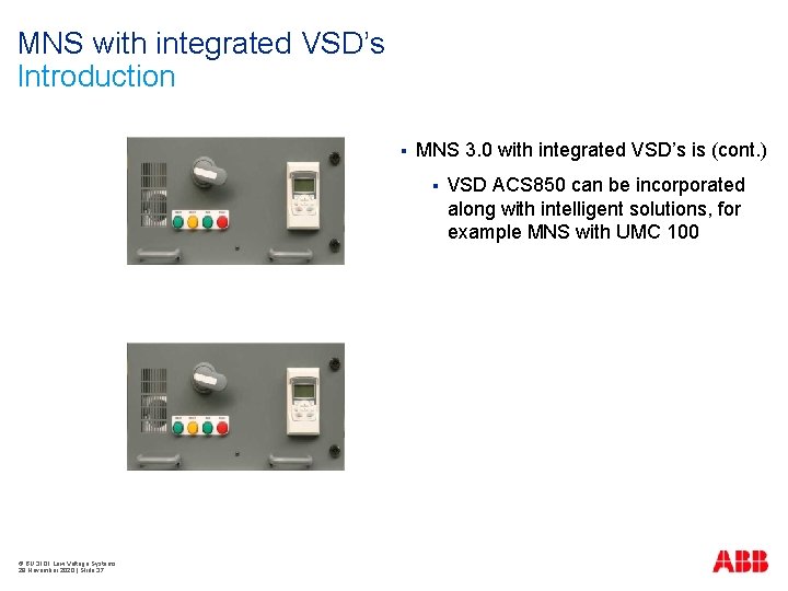 MNS with integrated VSD’s Introduction § MNS 3. 0 with integrated VSD’s is (cont.