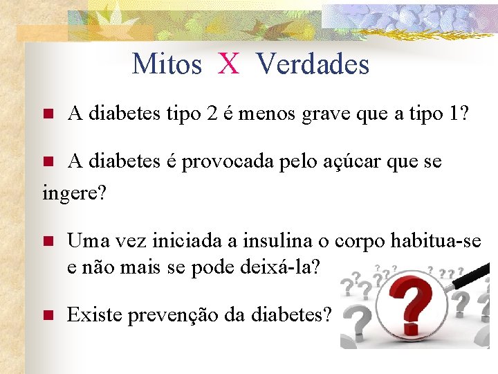 Mitos X Verdades n A diabetes tipo 2 é menos grave que a tipo