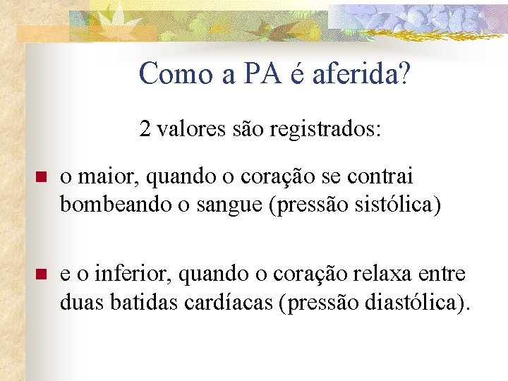 Como a PA é aferida? 2 valores são registrados: n o maior, quando o