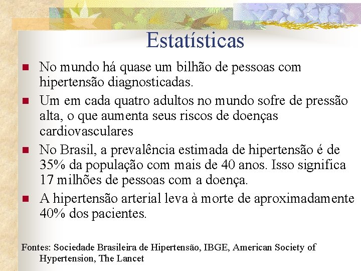 Estatísticas n n No mundo há quase um bilhão de pessoas com hipertensão diagnosticadas.