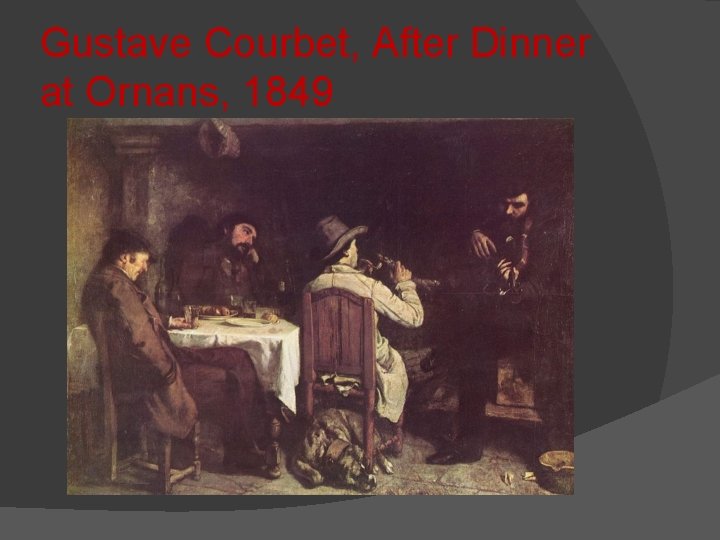 Gustave Courbet, After Dinner at Ornans, 1849 