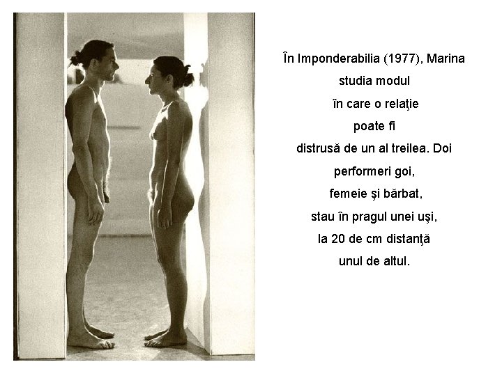 În Imponderabilia (1977), Marina studia modul în care o relaţie poate fi distrusă de În Imponderabilia (1977), Marina studia modul în care o relaţie poate fi distrusă de