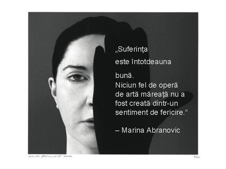 „Suferinţa este întotdeauna bună. Niciun fel de operă de artă măreaţă nu a fost