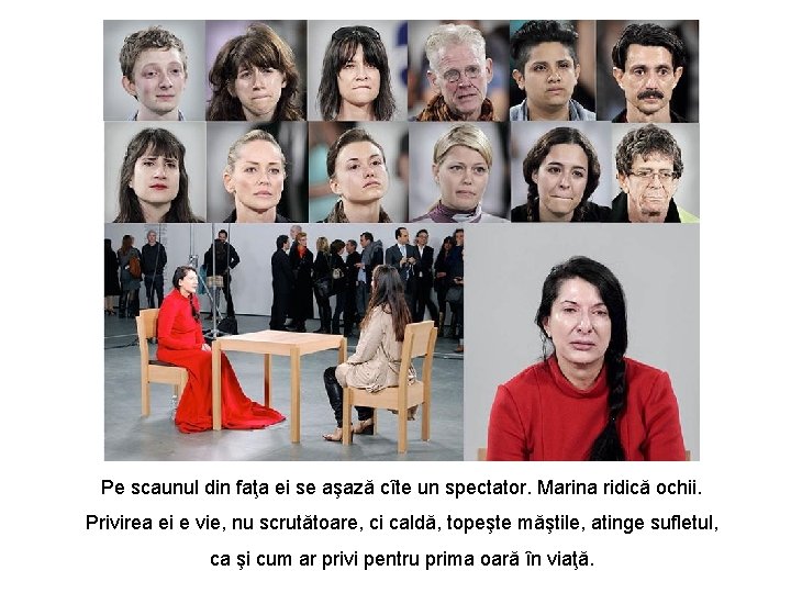 Pe scaunul din faţa ei se aşază cîte un spectator. Marina ridică ochii. Privirea Pe scaunul din faţa ei se aşază cîte un spectator. Marina ridică ochii. Privirea