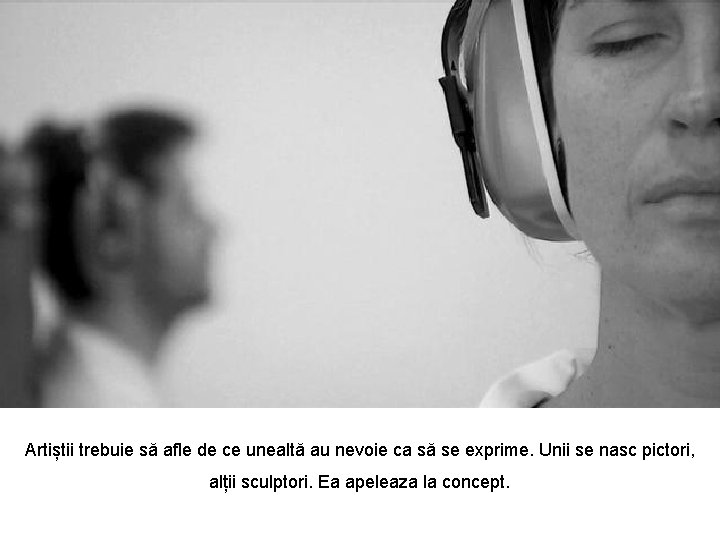 Artiștii trebuie să afle de ce unealtă au nevoie ca să se exprime. Unii Artiștii trebuie să afle de ce unealtă au nevoie ca să se exprime. Unii