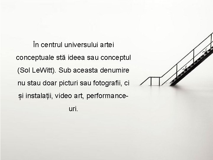 În centrul universului artei conceptuale stă ideea sau conceptul (Sol Le. Witt). Sub aceasta În centrul universului artei conceptuale stă ideea sau conceptul (Sol Le. Witt). Sub aceasta
