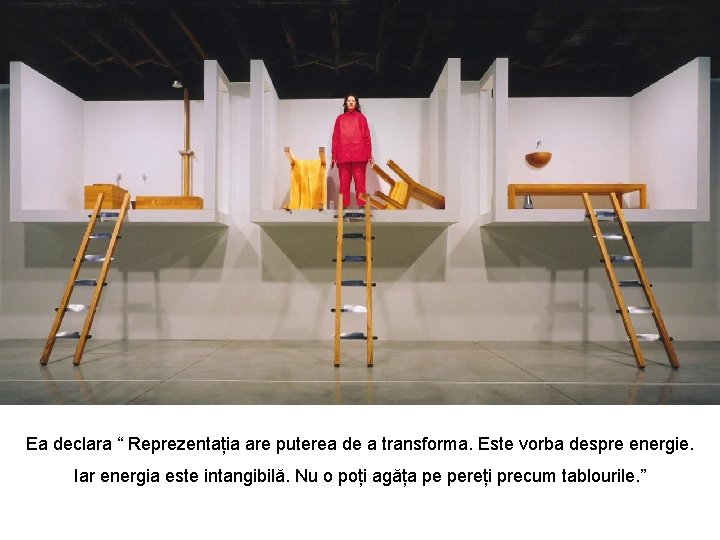 Ea declara “ Reprezentația are puterea de a transforma. Este vorba despre energie. Iar Ea declara “ Reprezentația are puterea de a transforma. Este vorba despre energie. Iar