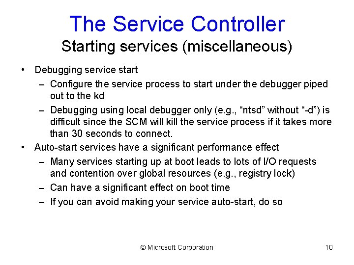 The Service Controller Starting services (miscellaneous) • Debugging service start – Configure the service