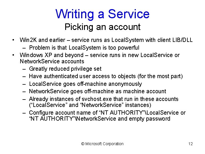 Writing a Service Picking an account • Win 2 K and earlier – service