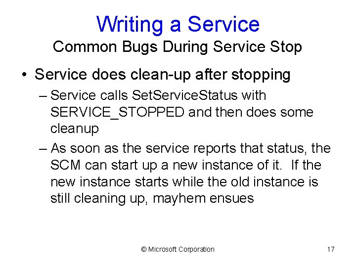 Writing a Service Common Bugs During Service Stop • Service does clean-up after stopping