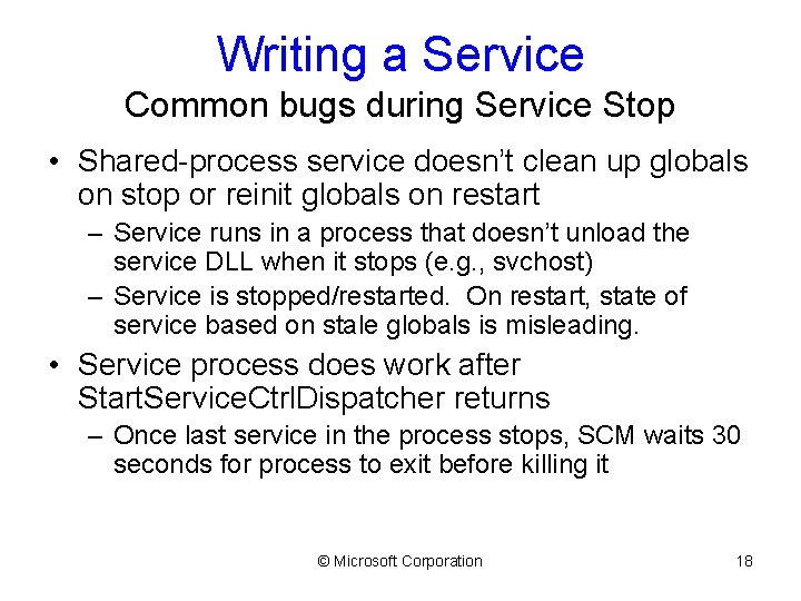 Writing a Service Common bugs during Service Stop • Shared-process service doesn’t clean up