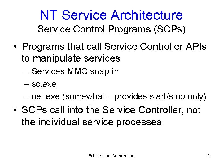 NT Service Architecture Service Control Programs (SCPs) • Programs that call Service Controller APIs