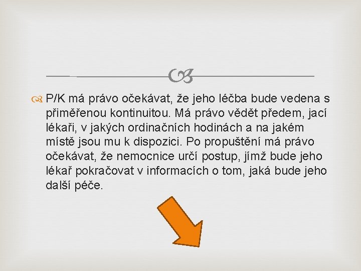  P/K má právo očekávat, že jeho léčba bude vedena s přiměřenou kontinuitou. Má