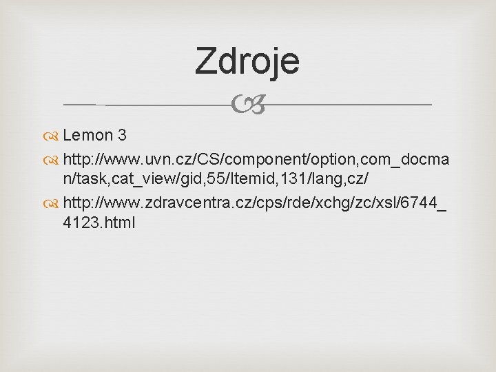 Zdroje Lemon 3 http: //www. uvn. cz/CS/component/option, com_docma n/task, cat_view/gid, 55/Itemid, 131/lang, cz/ http: