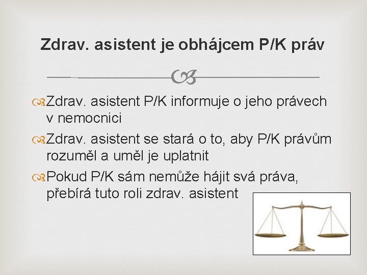 Zdrav. asistent je obhájcem P/K práv Zdrav. asistent P/K informuje o jeho právech v