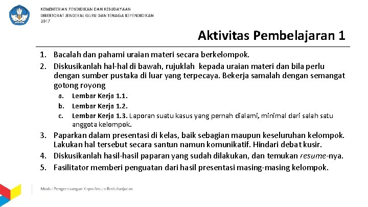 Aktivitas Pembelajaran 1 1. Bacalah dan pahami uraian materi secara berkelompok. 2. Diskusikanlah hal-hal