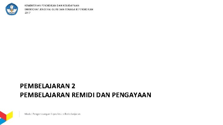 PEMBELAJARAN 2 PEMBELAJARAN REMIDI DAN PENGAYAAN 