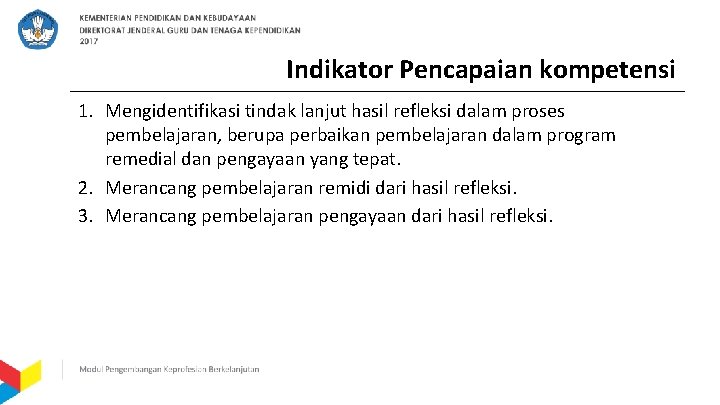 Indikator Pencapaian kompetensi 1. Mengidentifikasi tindak lanjut hasil refleksi dalam proses pembelajaran, berupa perbaikan