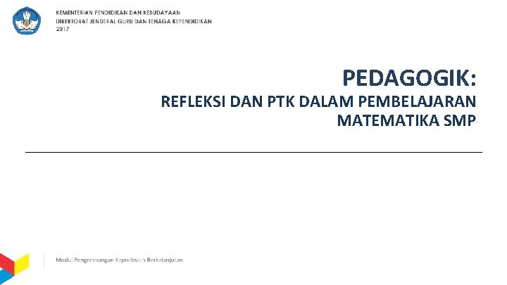 PEDAGOGIK: REFLEKSI DAN PTK DALAM PEMBELAJARAN MATEMATIKA SMP 