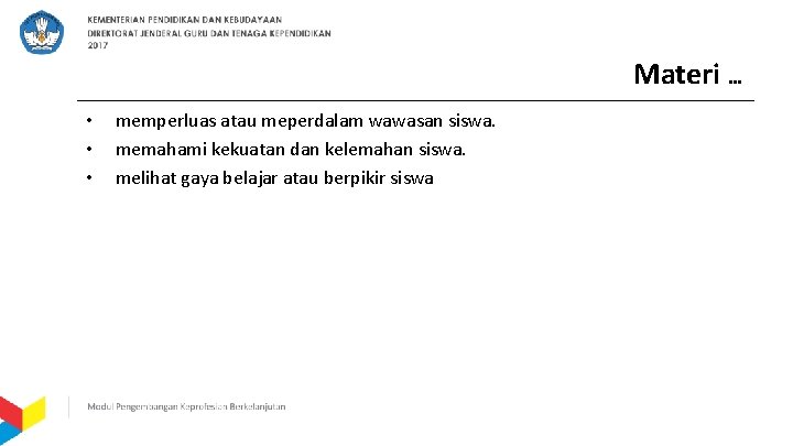 Materi … • • • memperluas atau meperdalam wawasan siswa. memahami kekuatan dan kelemahan