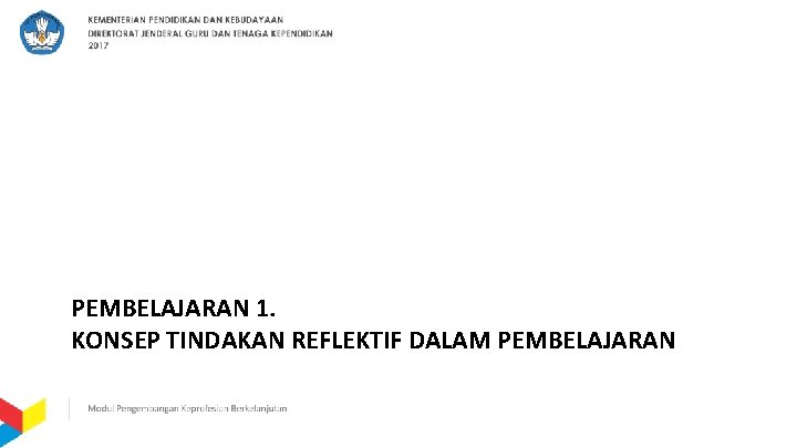 PEMBELAJARAN 1. KONSEP TINDAKAN REFLEKTIF DALAM PEMBELAJARAN 