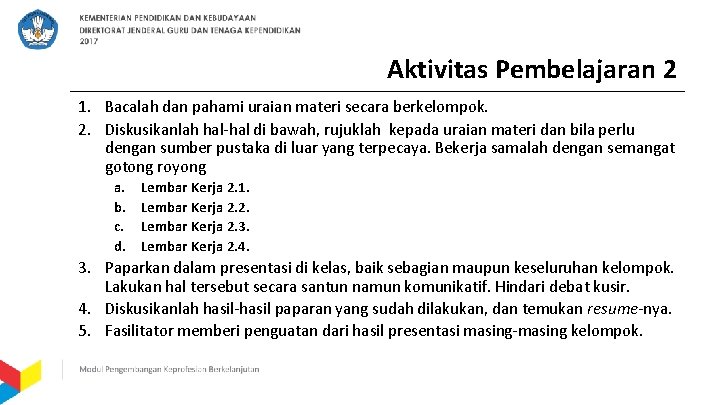 Aktivitas Pembelajaran 2 1. Bacalah dan pahami uraian materi secara berkelompok. 2. Diskusikanlah hal-hal