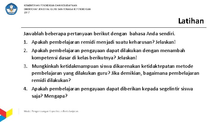 Latihan Jawablah beberapa pertanyaan berikut dengan bahasa Anda sendiri. 1. Apakah pembelajaran remidi menjadi
