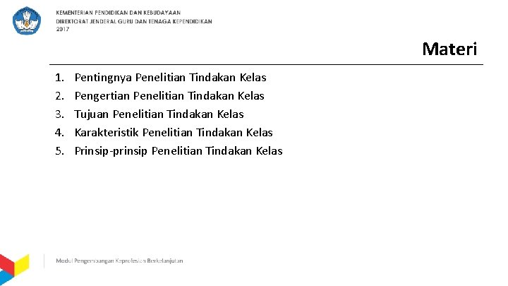Materi 1. 2. 3. 4. 5. Pentingnya Penelitian Tindakan Kelas Pengertian Penelitian Tindakan Kelas
