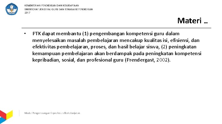 Materi … • PTK dapat membantu (1) pengembangan kompetensi guru dalam menyelesaikan masalah pembelajaran
