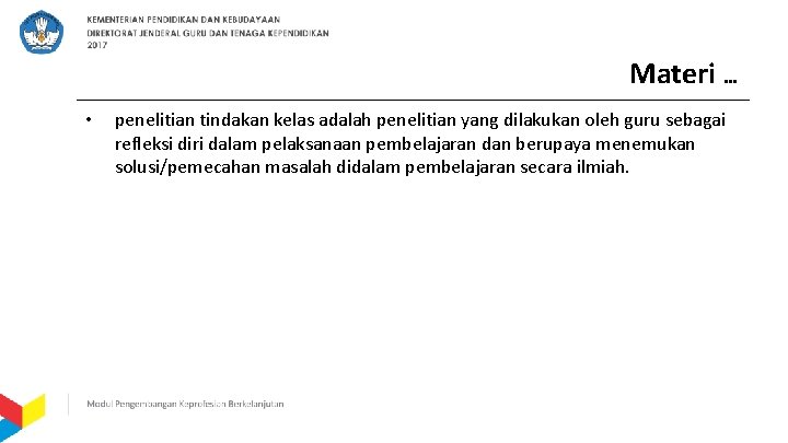 Materi … • penelitian tindakan kelas adalah penelitian yang dilakukan oleh guru sebagai refleksi