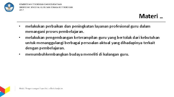Materi … • • • melakukan perbaikan dan peningkatan layanan profesional guru dalam menangani