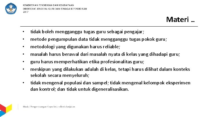 Materi … • • tidak boleh mengganggu tugas guru sebagai pengajar; metode pengumpulan data