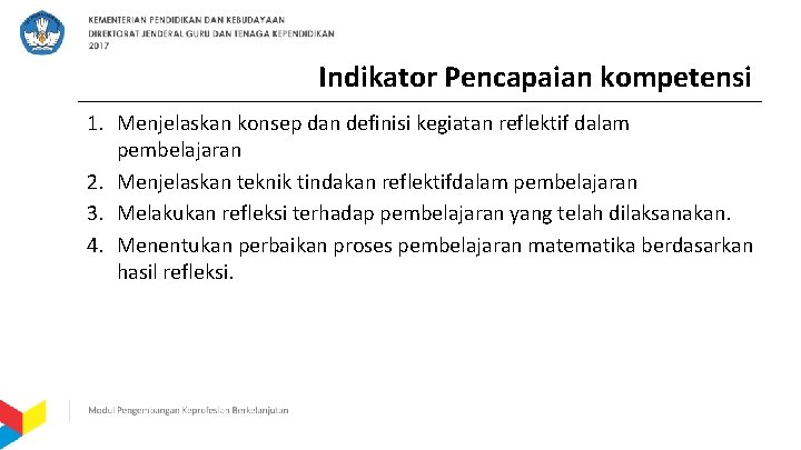 Indikator Pencapaian kompetensi 1. Menjelaskan konsep dan definisi kegiatan reflektif dalam pembelajaran 2. Menjelaskan