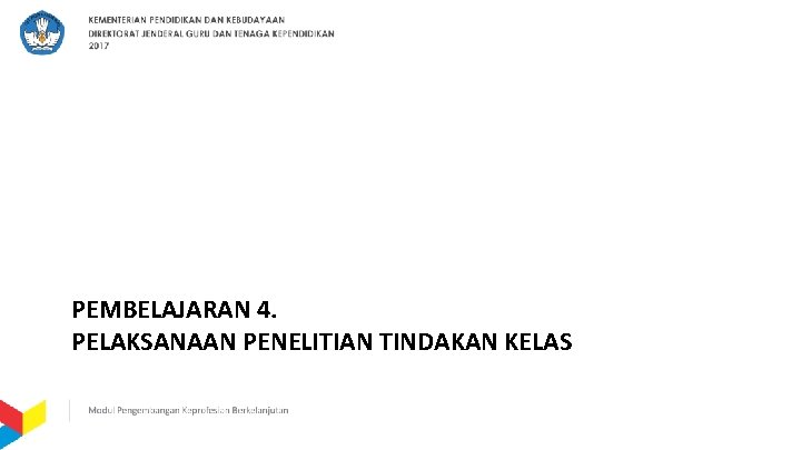 PEMBELAJARAN 4. PELAKSANAAN PENELITIAN TINDAKAN KELAS 
