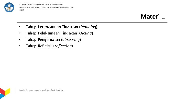 Materi … • • Tahap Perencanaan Tindakan (Planning) Tahap Pelaksanaan Tindakan (Acting) Tahap Pengamatan