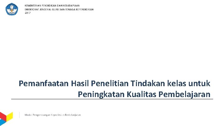 Pemanfaatan Hasil Penelitian Tindakan kelas untuk Peningkatan Kualitas Pembelajaran 