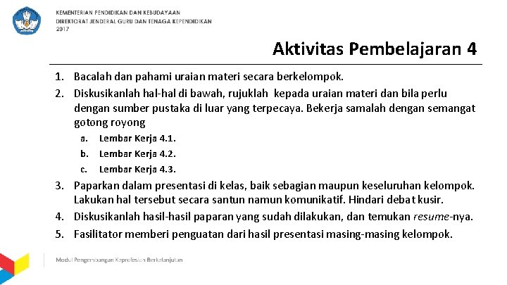 Aktivitas Pembelajaran 4 1. Bacalah dan pahami uraian materi secara berkelompok. 2. Diskusikanlah hal-hal
