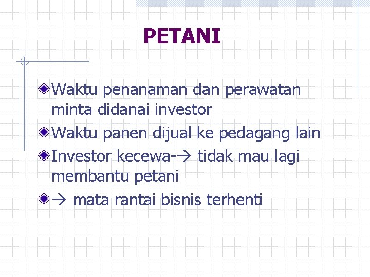 PETANI Waktu penanaman dan perawatan minta didanai investor Waktu panen dijual ke pedagang lain