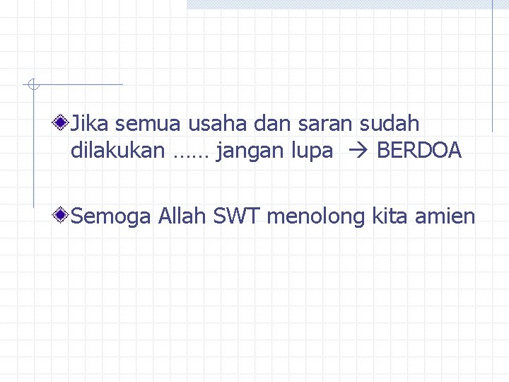 Jika semua usaha dan saran sudah dilakukan …… jangan lupa BERDOA Semoga Allah SWT