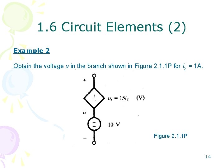 1. 6 Circuit Elements (2) Example 2 Obtain the voltage v in the branch