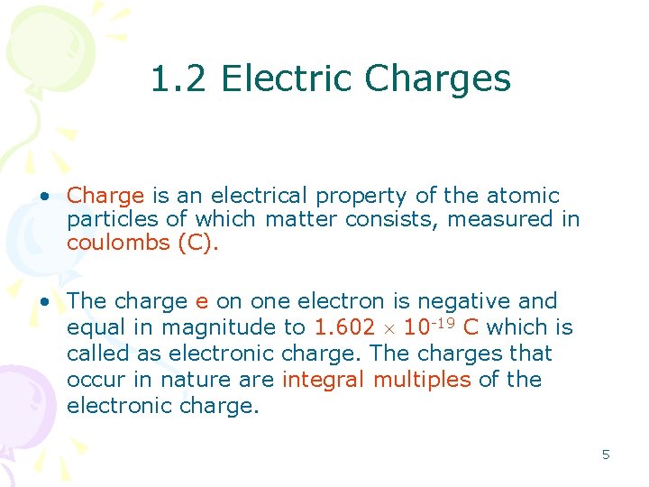 1. 2 Electric Charges • Charge is an electrical property of the atomic particles