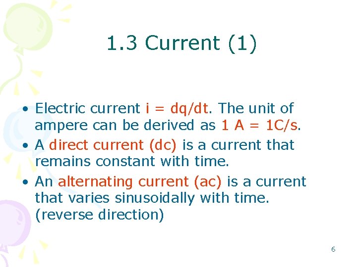 1. 3 Current (1) • Electric current i = dq/dt. The unit of ampere 1. 3 Current (1) • Electric current i = dq/dt. The unit of ampere
