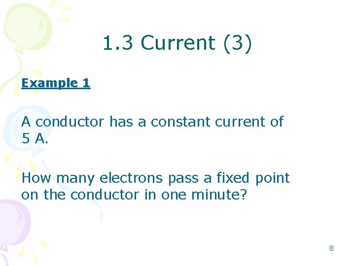 1. 3 Current (3) Example 1 A conductor has a constant current of 5