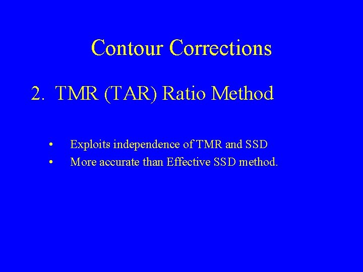 Contour Corrections 2. TMR (TAR) Ratio Method • • Exploits independence of TMR and