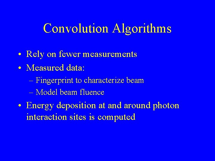 Convolution Algorithms • Rely on fewer measurements • Measured data: – Fingerprint to characterize