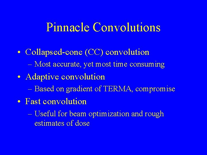 Pinnacle Convolutions • Collapsed-cone (CC) convolution – Most accurate, yet most time consuming •
