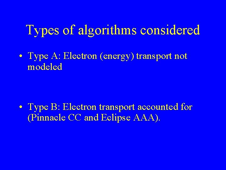 Types of algorithms considered • Type A: Electron (energy) transport not modeled • Type